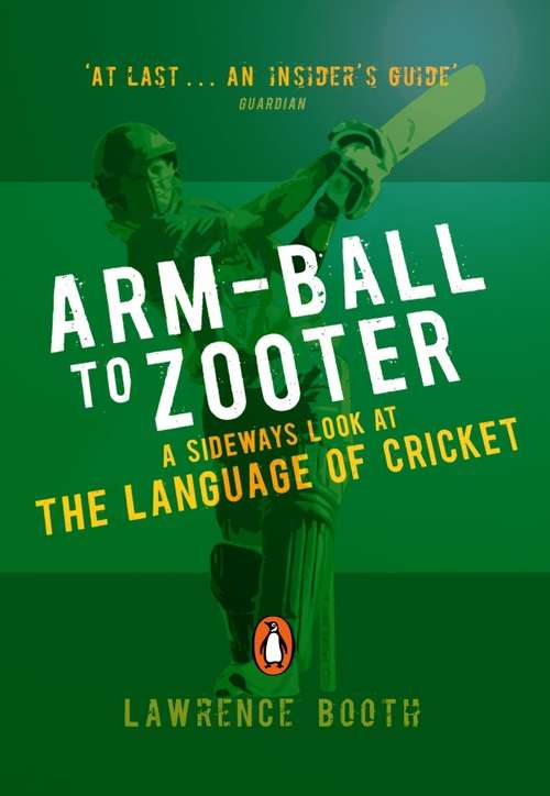 Book cover of Arm-ball to Zooter: A Sideways Look at the Language of Cricket