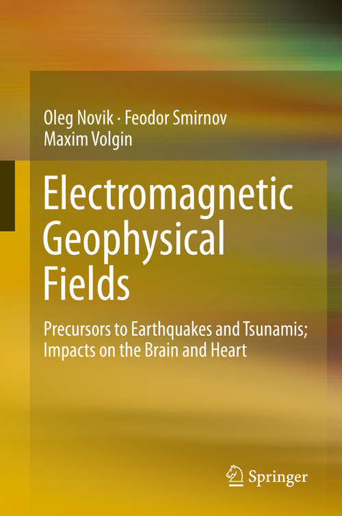 Book cover of Electromagnetic Geophysical Fields: Precursors to Earthquakes and Tsunamis; Impacts on the Brain and Heart (1st ed. 2019)