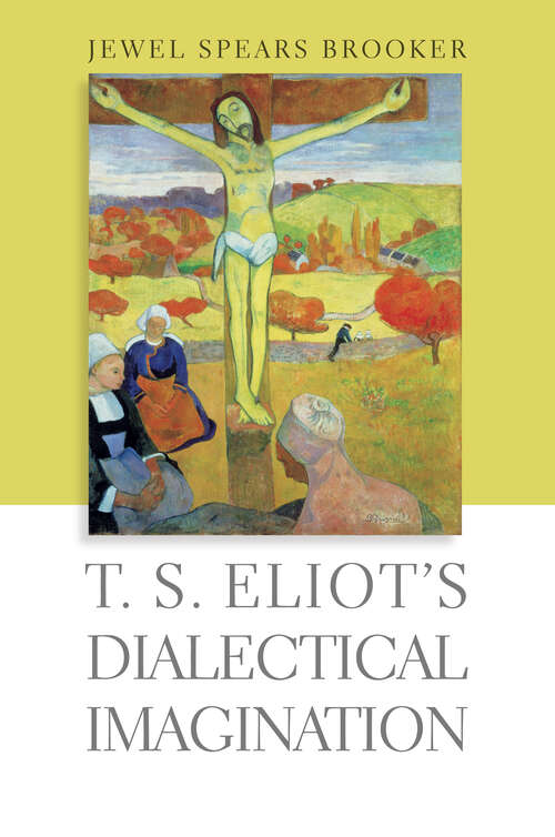 Book cover of T. S. Eliot's Dialectical Imagination: The Dialectical Imagination (Hopkins Studies in Modernism)