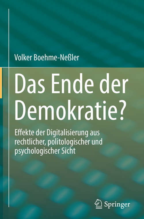 Book cover of Das Ende der Demokratie?: Effekte der Digitalisierung aus rechtlicher, politologischer und  psychologischer Sicht