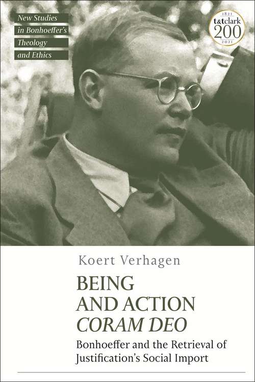 Book cover of Being and Action Coram Deo: Bonhoeffer and the Retrieval of Justification's Social Import (T&T Clark New Studies in Bonhoeffer’s Theology and Ethics)