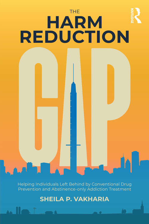 Book cover of The Harm Reduction Gap: Helping Individuals Left Behind by Conventional Drug Prevention and Abstinence-only Addiction Treatment