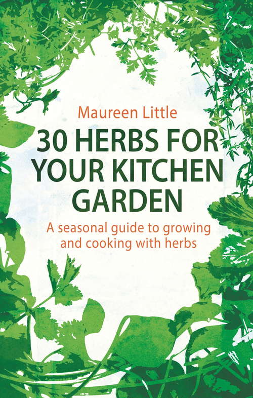 Book cover of 30 Herbs for Your Kitchen Garden: A seasonal guide to growing and cooking with herbs