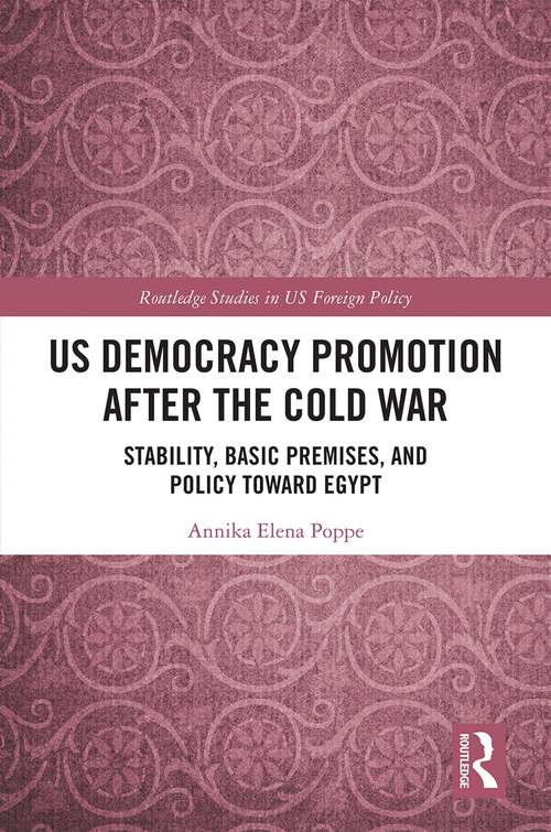 Book cover of US Democracy Promotion after the Cold War: Stability, Basic Premises, and Policy toward Egypt (Routledge Studies in US Foreign Policy)