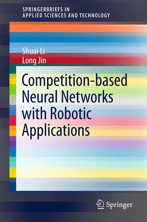 Book cover of Competition-Based Neural Networks with Robotic Applications (SpringerBriefs in Applied Sciences and Technology)