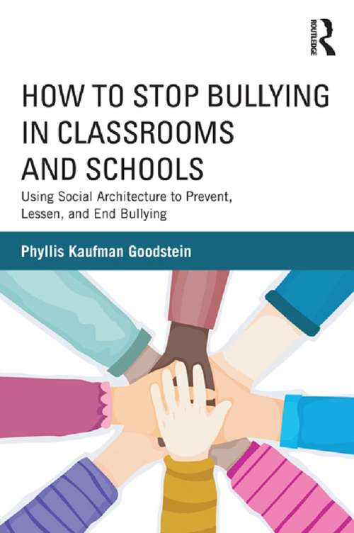 Book cover of How to Stop Bullying in Classrooms and Schools: Using Social Architecture to Prevent, Lessen, and End Bullying