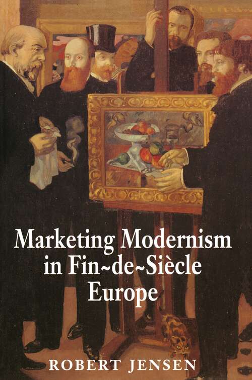 Book cover of Marketing Modernism in Fin-de-Siècle Europe