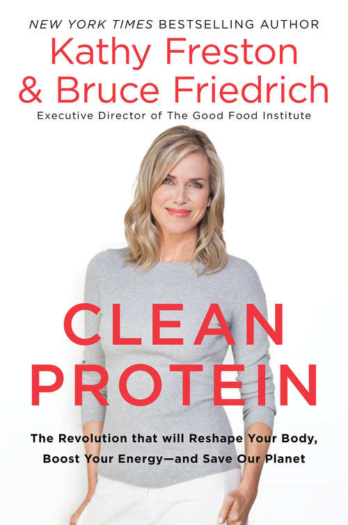 Book cover of Clean Protein: The Revolution that Will Reshape Your Body, Boost Your Energy-and Save Our Planet