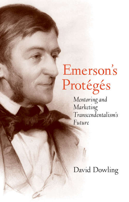 Book cover of Emerson's Protégés: Mentoring and Marketing Transcendentalism's Future