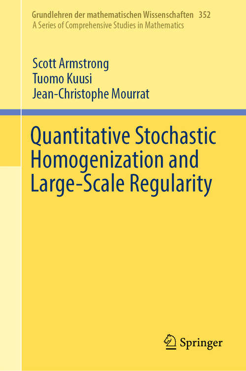 Book cover of Quantitative Stochastic Homogenization and Large-Scale Regularity (1st ed. 2019) (Grundlehren der mathematischen Wissenschaften #352)