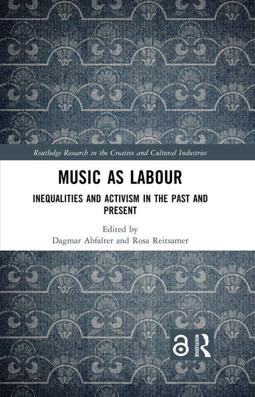 Book cover of Music as Labour: Inequalities and Activism in the Past and Present (Routledge Research in the Creative and Cultural Industries)