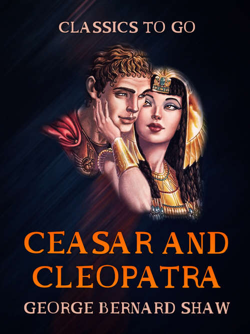 Book cover of Ceasar and Cleopatra: Antony And Cleopatra (Classics To Go)