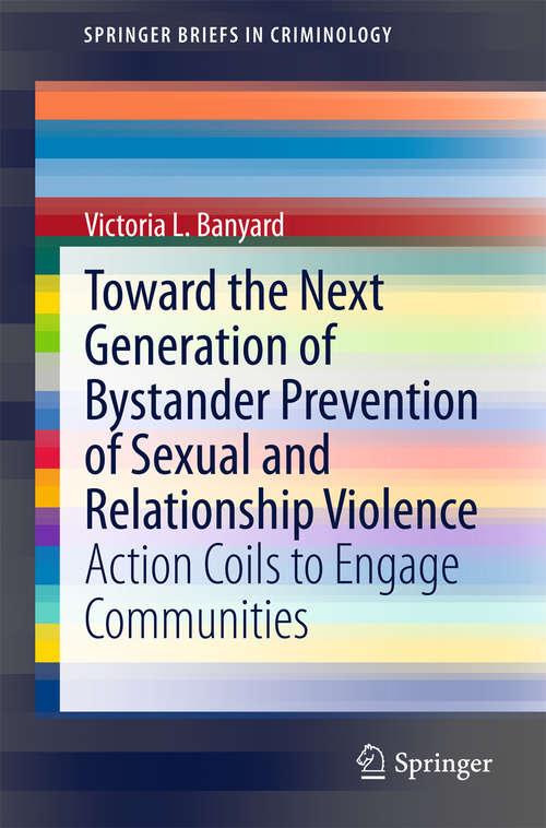 Book cover of Toward the Next Generation of Bystander Prevention of Sexual and Relationship Violence: Action Coils to Engage Communities (1st ed. 2015) (SpringerBriefs in Criminology)