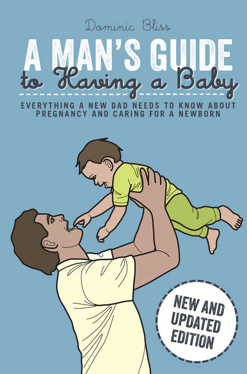 Book cover of A Man's Guide to Having a Baby: Everything a new dad needs to know about pregnancy and caring for a newborn