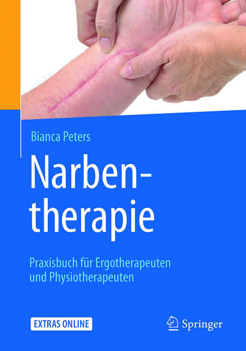 Book cover of Narbentherapie: Praxisbuch für Ergotherapeuten und Physiotherapeuten (1. Aufl. 2017)