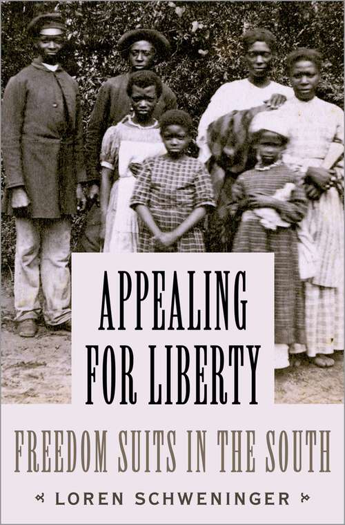 Book cover of Appealing for Liberty: Freedom Suits in the South