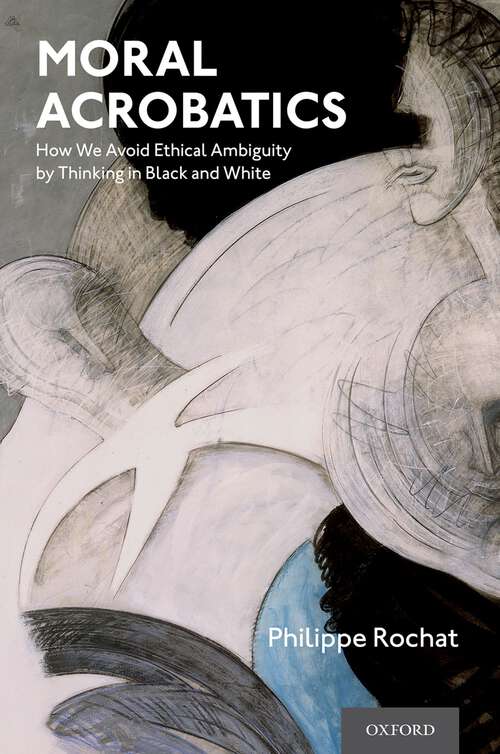 Book cover of Moral Acrobatics: How We Avoid Ethical Ambiguity by Thinking in Black and White