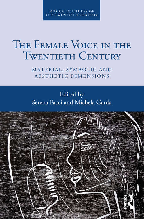 Book cover of The Female Voice in the Twentieth Century: Material, Symbolic and Aesthetic Dimensions (Musical Cultures of the Twentieth Century)