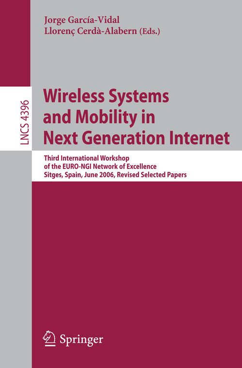 Book cover of Wireless Systems and Mobility in Next Generation Internet: Third International Workshop of the EURO-NGI Network of Excellence, Sitges, Spain, June 6-9, 2006, Revised Selected Papers (2007) (Lecture Notes in Computer Science #4396)