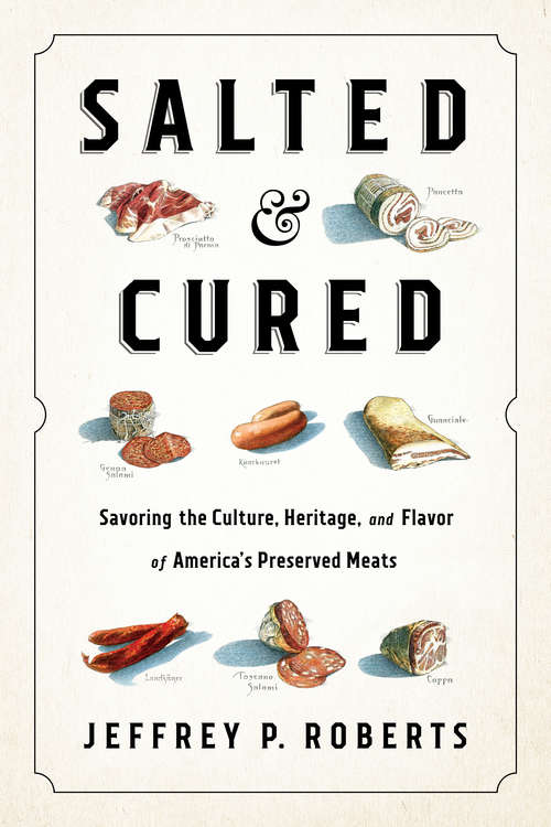 Book cover of Salted and Cured: Savoring the Culture, Heritage, and Flavor of America's Preserved Meats