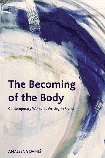 Book cover of The Becoming Of The Body (PDF): Contemporary Women's Writing In French (Crosscurrents Ser.)