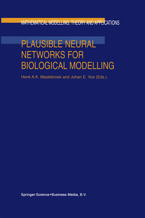 Book cover of Plausible Neural Networks for Biological Modelling (2001) (Mathematical Modelling: Theory and Applications #13)