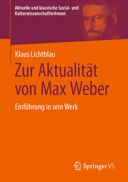 Book cover of Zur Aktualität von Max Weber: Einführung in sein Werk (1. Aufl. 2020) (Aktuelle und klassische Sozial- und KulturwissenschaftlerInnen)