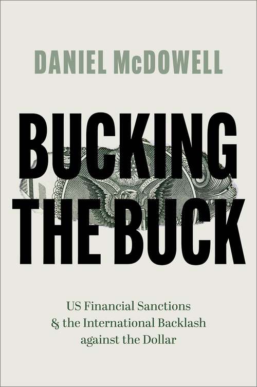 Book cover of Bucking the Buck: US Financial Sanctions and the International Backlash against the Dollar