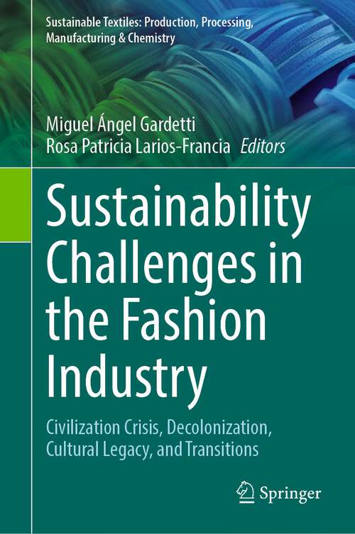 Book cover of Sustainability Challenges in the Fashion Industry: Civilization Crisis, Decolonization, Cultural Legacy, and Transitions (1st ed. 2023) (Sustainable Textiles: Production, Processing, Manufacturing & Chemistry)