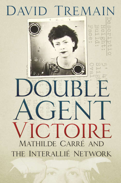 Book cover of Double Agent Victoire: Mathilde Carré and the Interallié Network