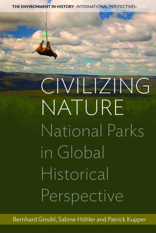 Book cover of Civilizing Nature: National Parks in Global Historical Perspective (Environment in History: International Perspectives #1)