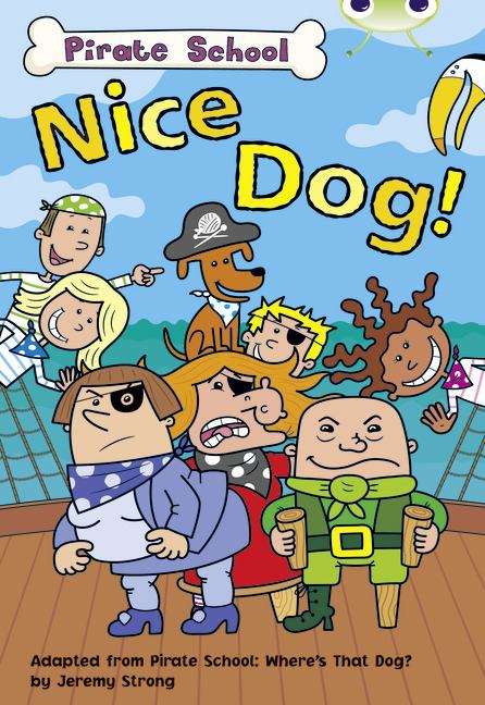 Book cover of Bug Club, Lime B, Pirate School: Nice Dog! (PDF)