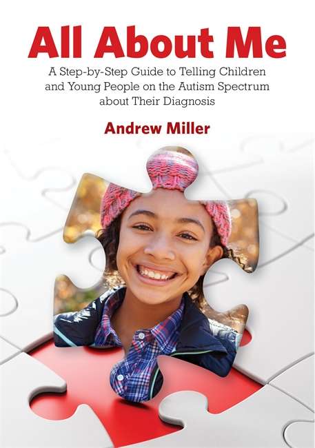 Book cover of All About Me: A Step-by-Step Guide to Telling Children and Young People on the Autism Spectrum about Their Diagnosis