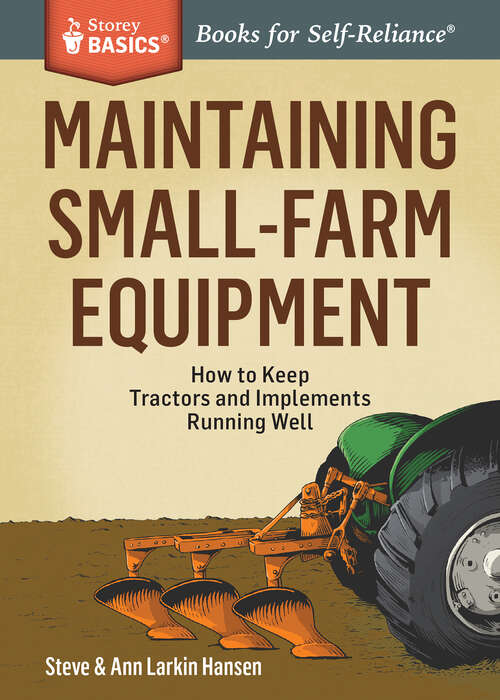 Book cover of Maintaining Small-Farm Equipment: How to Keep Tractors and Implements Running Well. A Storey BASICS® Title (Storey Basics)