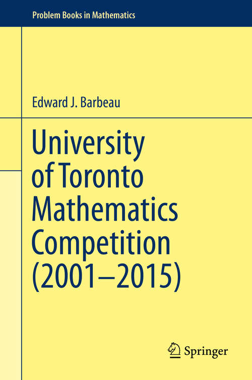 Book cover of University of Toronto Mathematics Competition (1st ed. 2016) (Problem Books in Mathematics #0)