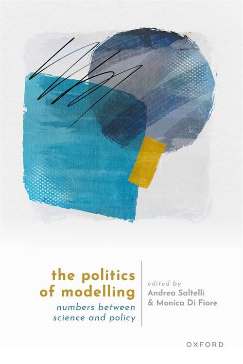 Book cover of The Politics of Modelling: Numbers Between Science and Policy