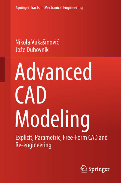 Book cover of Advanced CAD Modeling: Explicit, Parametric, Free-form Cad And Re-engineering (Springer Tracts in Mechanical Engineering)