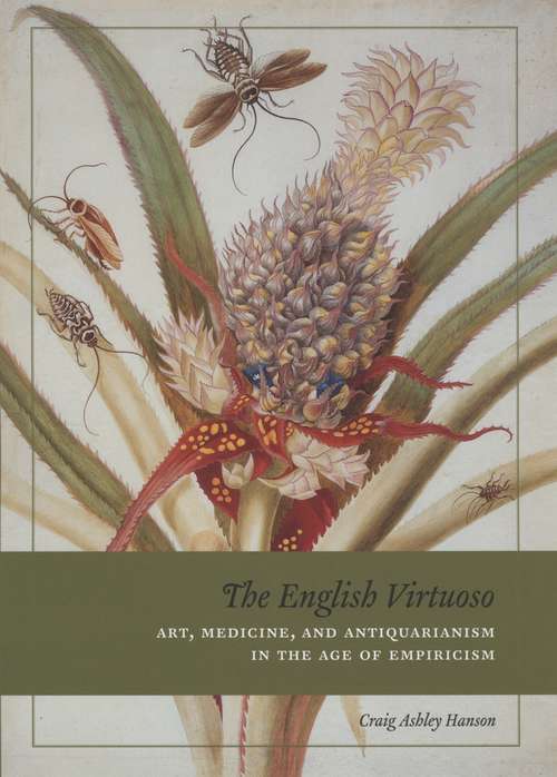 Book cover of The English Virtuoso: Art, Medicine, and Antiquarianism in the Age of Empiricism