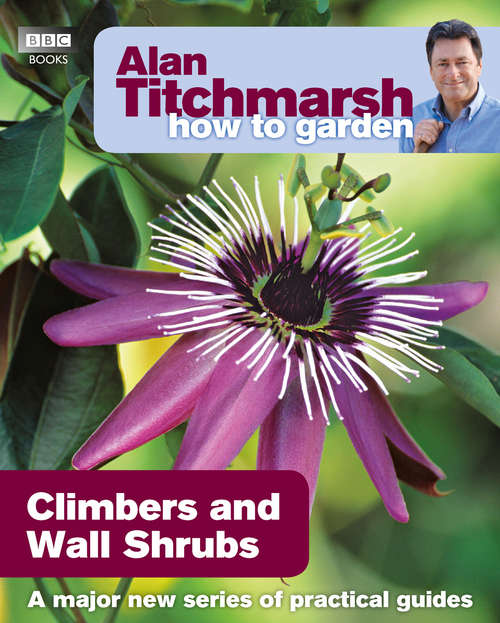 Book cover of Alan Titchmarsh How to Garden: Climbers and Wall Shrubs (How to Garden #1)