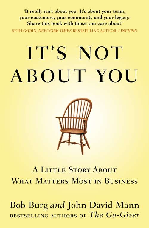 Book cover of It's Not About You: A Little Story About What Matters Most In Business