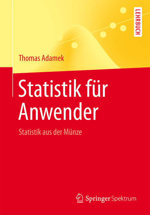 Book cover of Statistik für Anwender: Statistik aus der Münze (1. Aufl. 2016) (Springer-Lehrbuch)