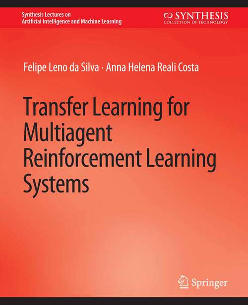 Book cover of Transfer Learning for Multiagent Reinforcement Learning Systems (Synthesis Lectures on Artificial Intelligence and Machine Learning)
