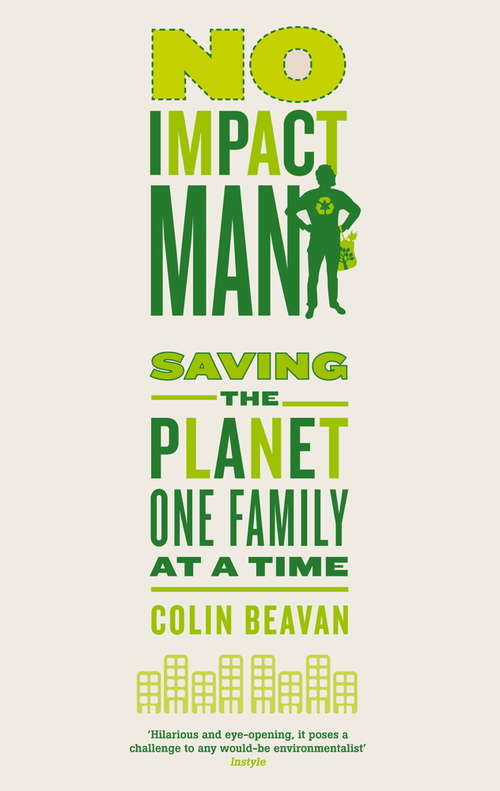Book cover of No Impact Man: Saving the planet one family at a time