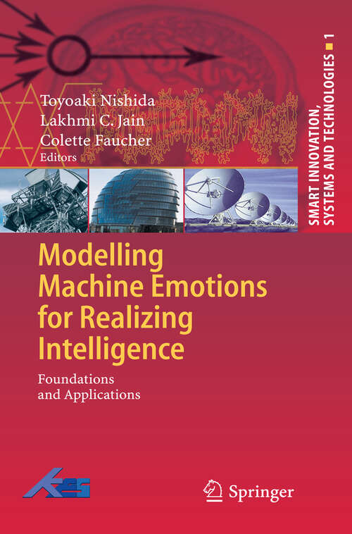 Book cover of Modelling Machine Emotions for Realizing Intelligence: Foundations and Applications (2010) (Smart Innovation, Systems and Technologies #1)
