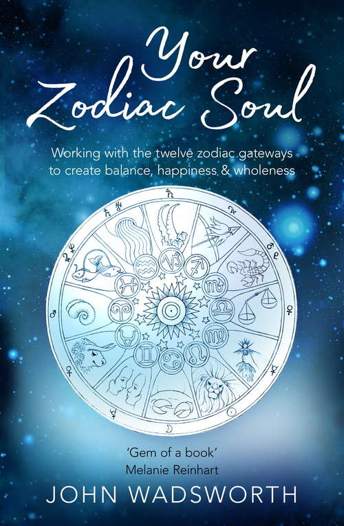 Book cover of Your Zodiac Soul: Working with the Twelve Zodiac Gateways to Create Balance, Happiness & Wholeness