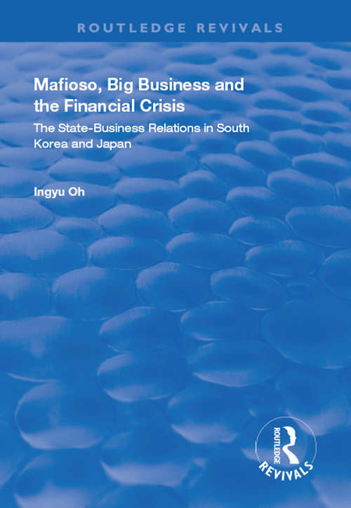 Book cover of Mafioso, Big Business and the Financial Crisis: The State-business Relations in South Korea and Japan (Routledge Revivals)
