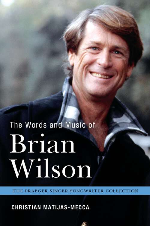 Book cover of The Words and Music of Brian Wilson (The Praeger Singer-Songwriter Collection)