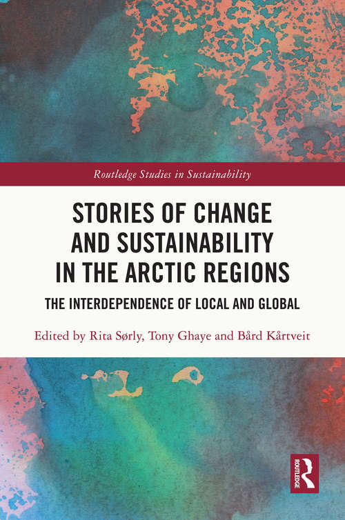 Book cover of Stories of Change and Sustainability in the Arctic Regions: The Interdependence of Local and Global (Routledge Studies in Sustainability)