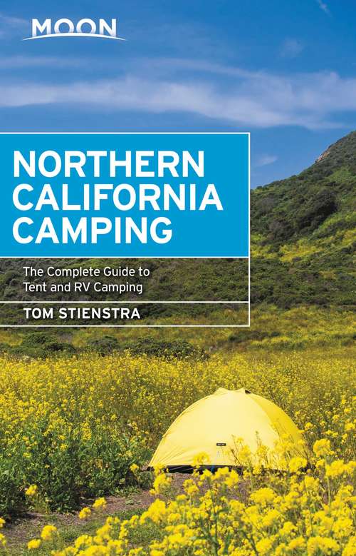 Book cover of Moon Northern California Camping: The Complete Guide to Tent and RV Camping (7) (Moon Handbooks)