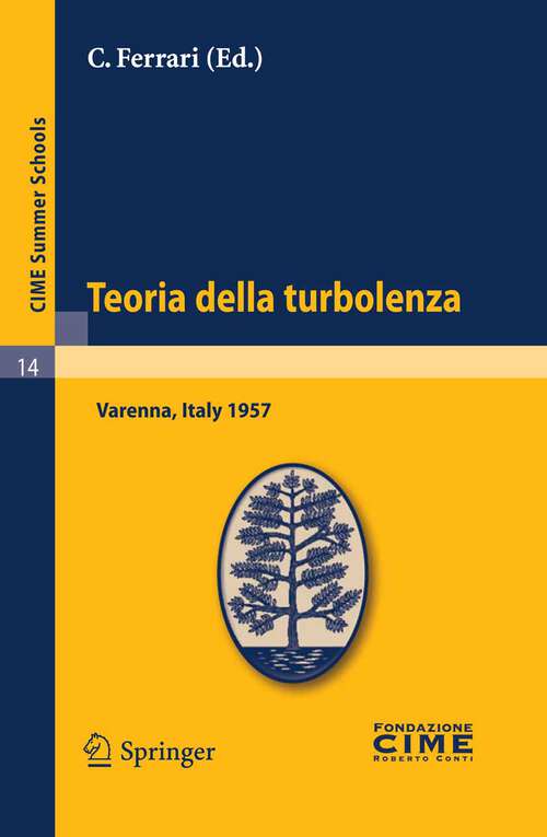 Book cover of Teoria della turbolenza: Lectures given at a Summer School of the Centro Internazionale Matematico Estivo (C.I.M.E.) held in Varenna (Como), Italy, September 1-9, 1957 (2011) (C.I.M.E. Summer Schools #14)